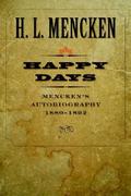 Happy Days: Mencken's Autobiography: 1880-1892 (Volume 1) (H. L. Mencken's Autobiography #1) by H.L. Mencken
