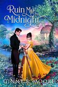Ruin Me by Midnight (The Flower Sisters #3) by Ginny B. Moore