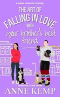 The Art of Falling in Love with Your Brother's Best Friend (Sweetkiss Creek #4) by Anne Kemp
