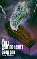 The Still Beating Heart of a Dead God by Sam Richard