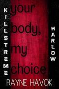 Your Body, My Choice: Killstreme: Harlow (Killstreme #2) by Rayne Havok