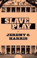 Slave Play by Jeremy O. Harris
