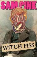 Witch Piss by Sam Pink