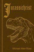Jurassichrist by Michael Allen Rose
