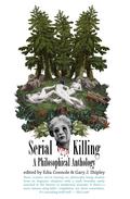 Serial Killing: A Philosophical Anthology by David Peak