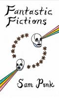 Fantastic Fictions by Sam Pink