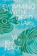 Swimming with Dead Stars by Vi Khi Nao