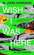 Wish I Was Here by M. John Harrison