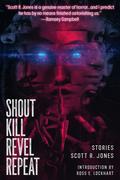 Shout Kill Revel Repeat by Scott R. Jones