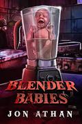 Blender Babies by Jon Athan