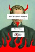 Plain Heathen Mischief by Martin Clark