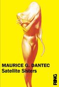 Satellite Sisters by Maurice G. Dantec