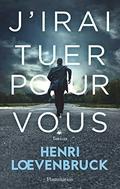 J'irai tuer pour vous by Henri Lœvenbruck