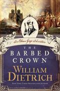 The Barbed Crown: An Ethan Gage Adventure (Ethan Gage #6) by William Dietrich