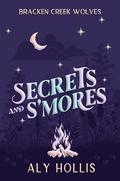 Secrets and S'mores (Bracken Creek Wolves #1) by Aly Hollis