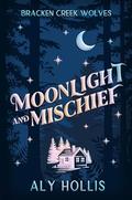 Moonlight and Mischief (Bracken Creek Wolves #1) by Aly Hollis