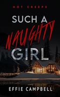 Such a Naughty Girl (Hot Creeps #2) by Effie Campbell