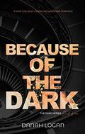 Because of the Dark (The Dark #4) by Danah Logan