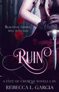 Ruin (The Fate of Crowns #0.5) by Rebecca L. Garcia