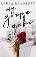 My Grape Quebec (The Grape Series #2) by Laura Bradbury