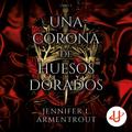 Una corona de huesos dorados: De sangre y cenizas, Vol. 3 by Jennifer L. Armentrout