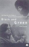 Black and Green: The Fight For Civil Rights in Northern Ireland & Black America by Brian Dooley