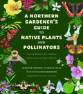 A Northern Gardener’s Guide to Native Plants and Pollinators by Douglas W. Tallamy