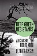 Deep Green Resistance: Strategy to Save the Planet by Derrick Jensen