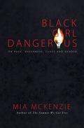 Black Girl Dangerous on Race, Queerness, Class and Gender by Mia McKenzie