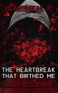 The Heartbreak That Birthed Me (Heartbreak #1) by Miriam R.