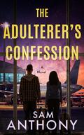The Adulterer's Confession (The Adulterer #2) by Sam Anthony
