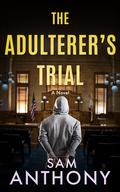 The Adulterer's Trial (The Adulterer #4) by Sam Anthony