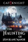 The Haunting Of Hen Blane Manor by Cat Knight