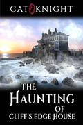 The Haunting Of Cliff's Edge House by Cat Knight