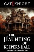 The Haunting of Keepers Hall: The Keeper Series Book One by Cat Knight