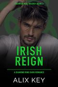 Irish Reign (Diamond Ring: Irish Mob Trilogy #3) by Alix Key