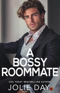 A Bossy Roommate by Jolie Day