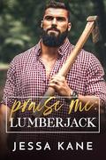 Praise Me: Lumberjack by Jessa Kane
