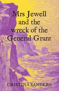 Mrs Jewell and the Wreck of the General Grant by Cristina Sanders