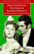Who Betrays Elizabeth Bennet?: Further Puzzles in Classic Fiction by John Sutherland