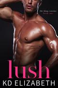 Lush (The King Cousins #1) by K.D. Elizabeth