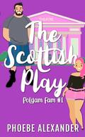 The Scottish Play (PolyAm Fam #1) by Phoebe Alexander