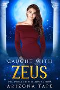 Caught with Zeus (Queens of Olympus #8) by Arizona Tape