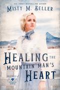 Healing the Mountain Man's Heart (Brothers of Sapphire Ranch #1) by Misty M. Beller