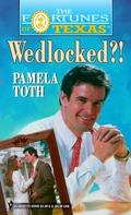Wedlocked?! (Fortunes of Texas #11) by Pamela Toth