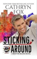 Sticking Around (Boston Bucks #2) by Cathryn Fox