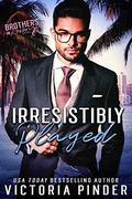 Irresistibly Played (Brothers in Revenge #5) by Victoria Pinder