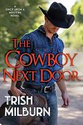 The Cowboy Next Door (Once Upon a Western #3) by Trish Milburn