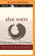 Four Ways to the Center by Alan W. Watts