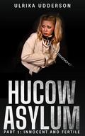 Innocent and Fertile - Hucow Asylum 1: Dark hucow fertile BDSM erotica (Hucow Asylum #1) by Ulrika Udderson